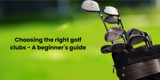 Choosing the right golf clubs - A beginner's guide
